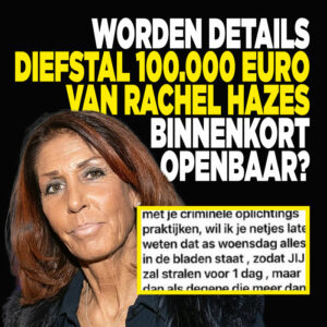 Worden details diefstal 100.000 euro van Rachel Hazes binnenkort openbaar?