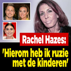 Rachel Hazes onthult reden ruzie met kinderen
