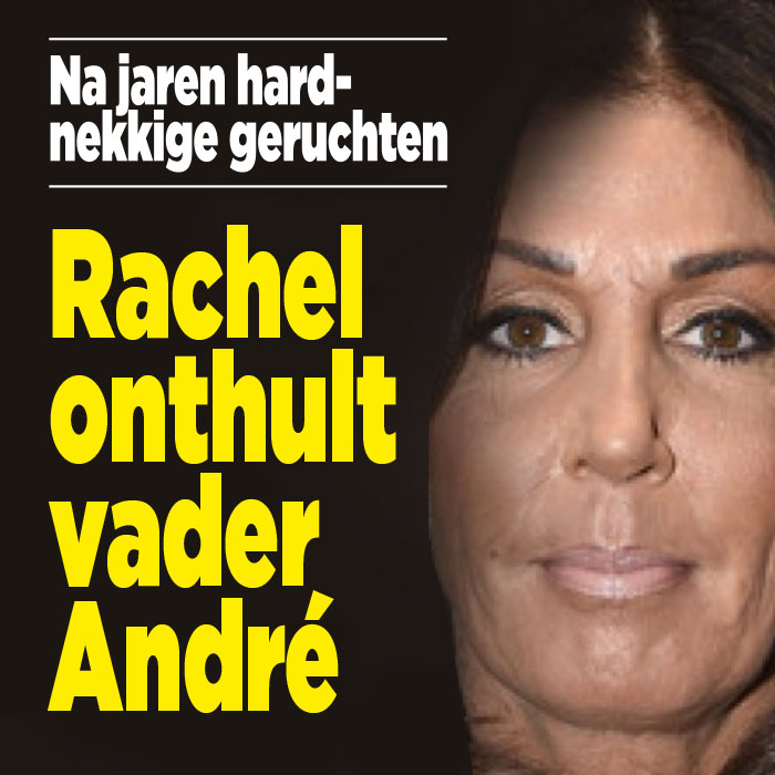 Rachel onthult: &#8216;Hij is de echte vader van André&#8217;