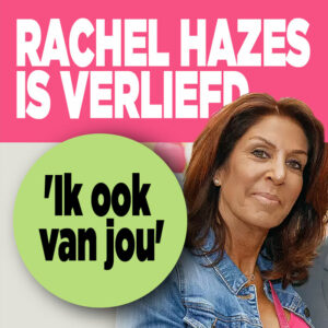 Rachel Hazes is verliefd: &#8216;Ik ook van jou&#8217;