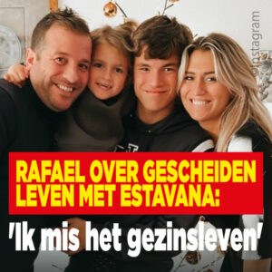 Rafael over gescheiden leven met Estavana: &#8216;Ik mis het gezinsleven&#8217;