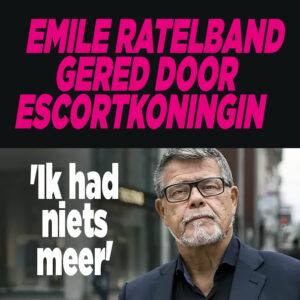Emile Ratelband gered door escortkoningin: &#8216;Ik had niets meer&#8217;