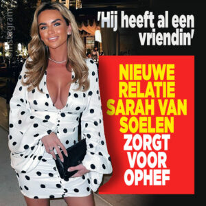 Nieuwe relatie Sarah van Soelen zorgt voor ophef: &#8216;Hij heeft al een vriendin&#8217;
