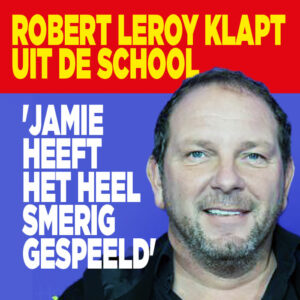 Robert Leroy klapt uit de school: &#8216;Jamie heeft het heel smerig gespeeld&#8217;