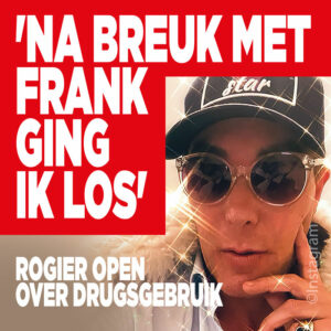 Rogier open over drugsgebruik: &#8216;Na breuk met Frank ging ik los&#8217;