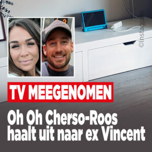 Oh Oh Cherso-Roos haalt uit naar ex Vincent: &#8216;Tv meegenomen&#8217;