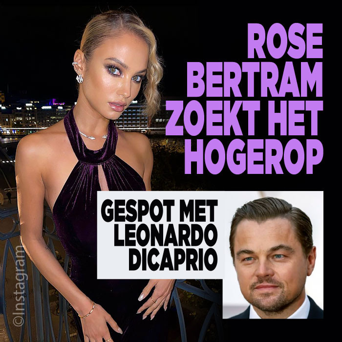 Rose Bertram zoekt het hogerop: gespot met Leonardo DiCaprio
