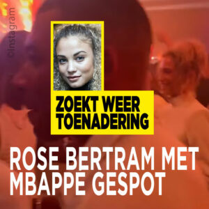 Rose Bertram met Mbappé gespot: &#8216;Zoekt weer toenadering&#8217;