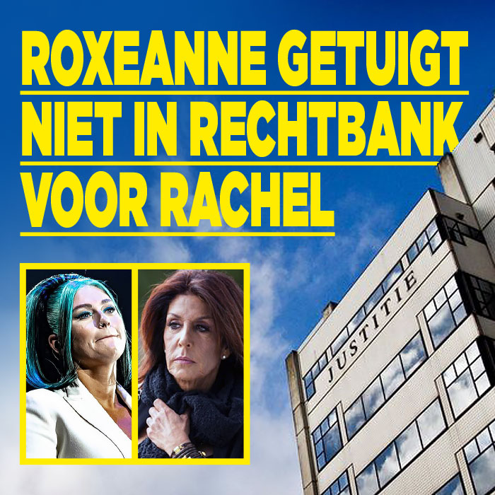 Roxeanne niet als getuige in zaak Rachel|