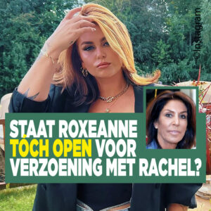 Staat Roxeanne tóch open voor verzoening met Rachel?