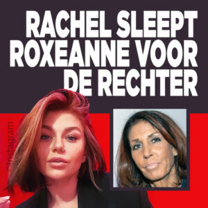 &#8216;Rachel sleept Roxeanne voor de rechter&#8217;