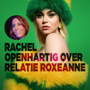 Rachel openhartig over relatie met Roxeanne
