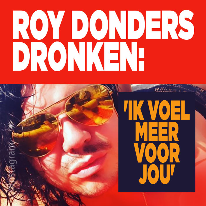 Roy Donders dronken: &#8216;ik voel meer voor jou&#8217;