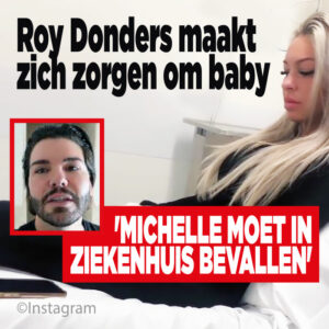 Roy Donders maakt zich zorgen om baby: &#8216;Michelle moet in ziekenhuis bevallen&#8217;
