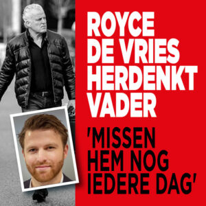 Royce de Vries herdenkt vader: &#8216;Missen hem nog iedere dag&#8217;