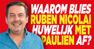 Waarom blies Ruben Nicolai huwelijk met Paulien af?