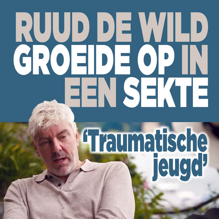Ruud de Wild groeide op in een sekte: &#8216;Traumatische jeugd&#8217;