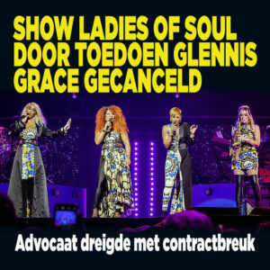 Show Ladies of Soul door toedoen Glennis Grace gecanceld: &#8216;Advocaat dreigde met contractbreuk&#8217;