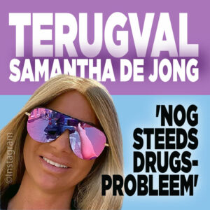 Terugval Samantha de Jong: &#8216;Nog steeds drugsprobleem&#8217;