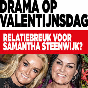 Drama op Valentijnsdag: relatiebreuk voor Samantha Steenwijk?