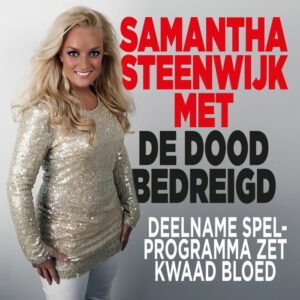 Samantha Steenwijk ontvangt doodsbedreigingen