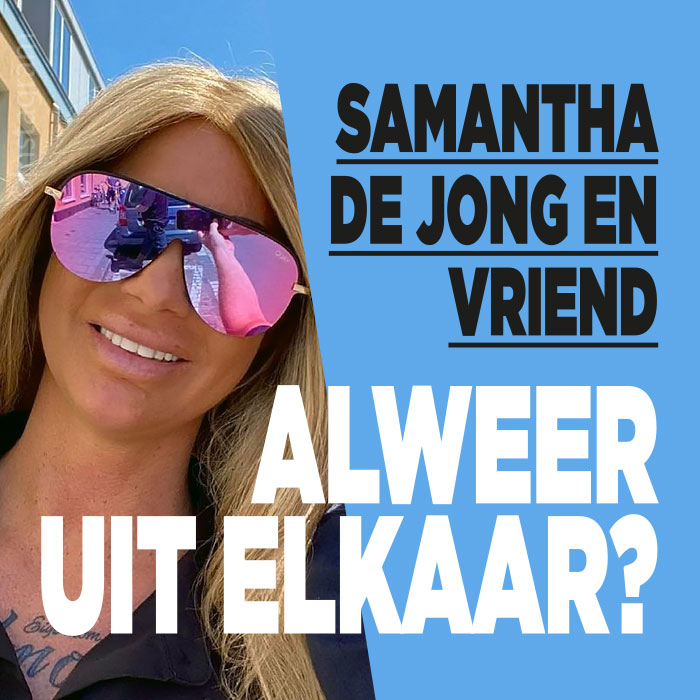 Samantha de Jong en vriend alweer uit elkaar?