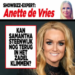 Showbizz-expert Anette de Vries: ‘Kan Samantha Steenwijk terug in het zadel klimmen?’