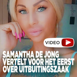 Samantha de Jong vertelt voor het eerst over uitbuitingszaak