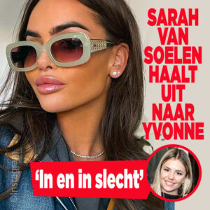 Sarah van Soelen haalt uit naar Yvonne: &#8216;In en in slecht&#8217;