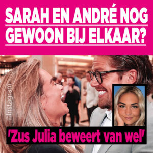 Sarah en André nog gewoon bij elkaar? &#8216;Zus Julia beweert van wel&#8217;