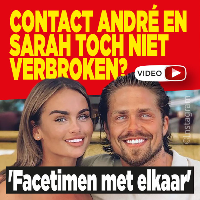 Contact André en Sarah toch niet verbroken? &#8216;Facetimen met elkaar&#8217;