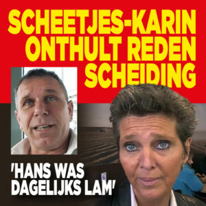 Scheetjes-Karin onthult reden scheiding: &#8216;Hans was dagelijks lam&#8217;