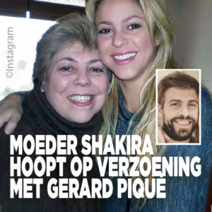 Moeder Shakira hoopt op verzoening met Gerard Piqué