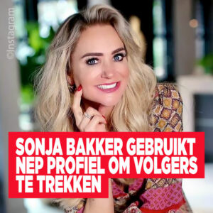 Sonja Bakker gebruikt nep profiel om volgers te trekken