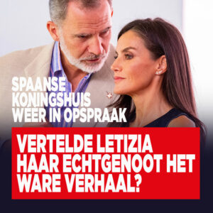 Spaanse koningshuis wéér in opspraak: vertelde Letizia haar echtgenoot het ware verhaal? 