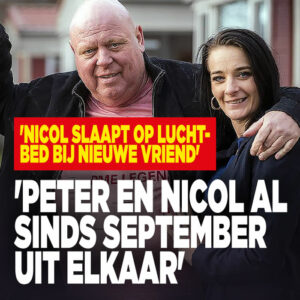 &#8216;Peter en Nicol al sinds september uit elkaar: Nicol slaapt op luchtbed bij nieuwe vriend&#8217;