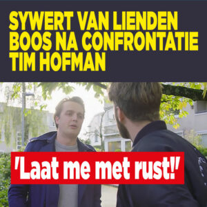 Sywert van Lienden boos na confrontatie Tim Hofman: &#8216;Laat me met rust!&#8217;