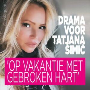 Drama voor Tatjana Šimić: &#8216;Op vakantie met gebroken hart&#8217;
