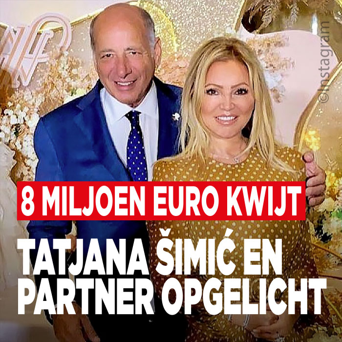 Tatjana Šimić en partner opgelicht: 8 miljoen euro kwijt