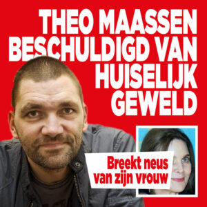 Theo Maassen beschuldigd van huiselijk geweld: &#8216;Breekt neus van zijn vrouw&#8217;