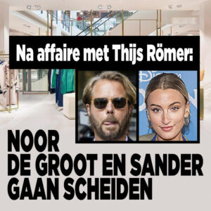 Na affaire met Thijs Römer: &#8216;Noor de Groot en Sander gaan scheiden&#8217;