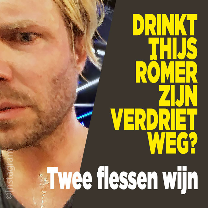 Drinkt Thijs Römer zijn verdriet weg? &#8216;Twee flessen wijn&#8217;