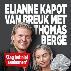 Elianne kapot van breuk met Thomas Berge: &#8216;Zag het niet aankomen&#8217;