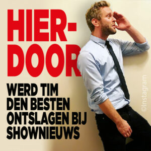 HIERDOOR werd Tim den Besten ontslagen bij Shownieuws