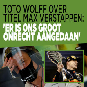 Toto Wolff over titel Max Verstappen: &#8216;Er is ons groot onrecht aangedaan&#8217;