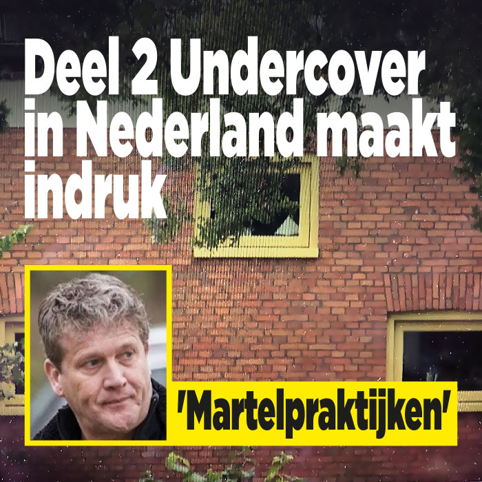 Deel 2 Undercover in Nederland maakt indruk: &#8216;Martelpraktijken&#8217;