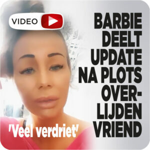ZIEN: Barbie deelt update na overlijden vriend