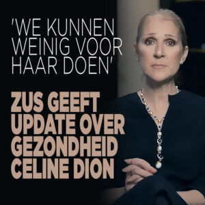 Zus geeft update over gezondheid Céline Dion: &#8216;We kunnen weinig voor haar doen&#8217;