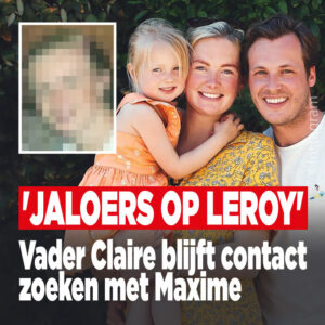 Vader Claire blijft contact zoeken met Maxime: &#8216;Jaloers op Leroy&#8217;