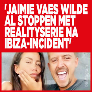 &#8216;Jaimie Vaes wilde al stoppen met realityserie na Ibiza-incident&#8217;